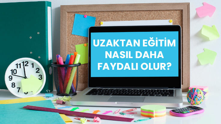 Uzaktan Eğitim Nasıl Daha Faydalı Olur?